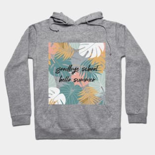 Goodbye School Hello Summer Funny Quote with Tropical Graphic illustration Hoodie